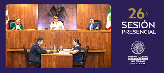 LA SALA REGIONAL GUADALAJARA CELEBRÓ SU VIGÉSIMA SEXTA SESIÓN PÚBLICA