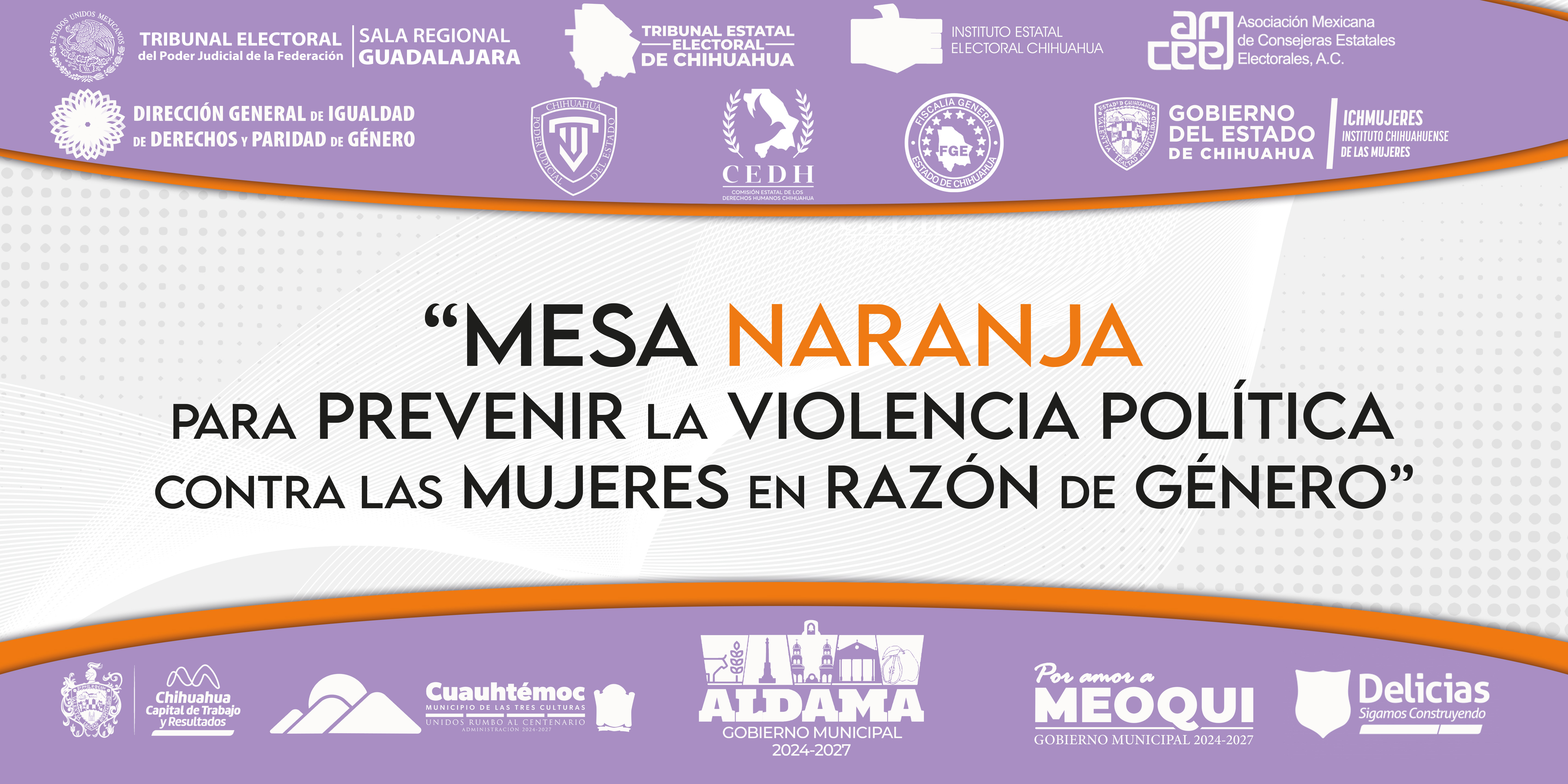 INSTALACIÓN DE LA SEXTA MESA NARANJA EN CHIHUAHUA PARA LA PREVENCIÓN DE VIOLENCIA POLÍTICA DE GÉNERO
