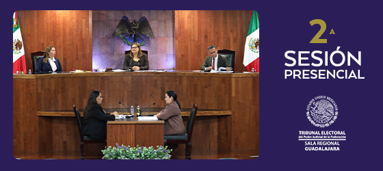 La Sala Regional Guadalajara resuelve tres asuntos relevantes en su Sesión Pública No. 2.