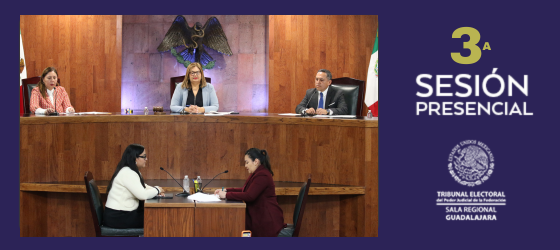 La Sala Regional Guadalajara resuelve tres asuntos relevantes en su Sesión Pública No. 3.