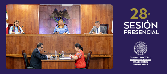 LA SALA REGIONAL GUADALAJARA CELEBRÓ SU VIGÉSIMA OCTAVA SESIÓN PÚBLICA