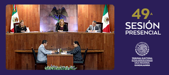 Sesión Pública 49 de la Sala Regional Guadalajara del TEPJF
