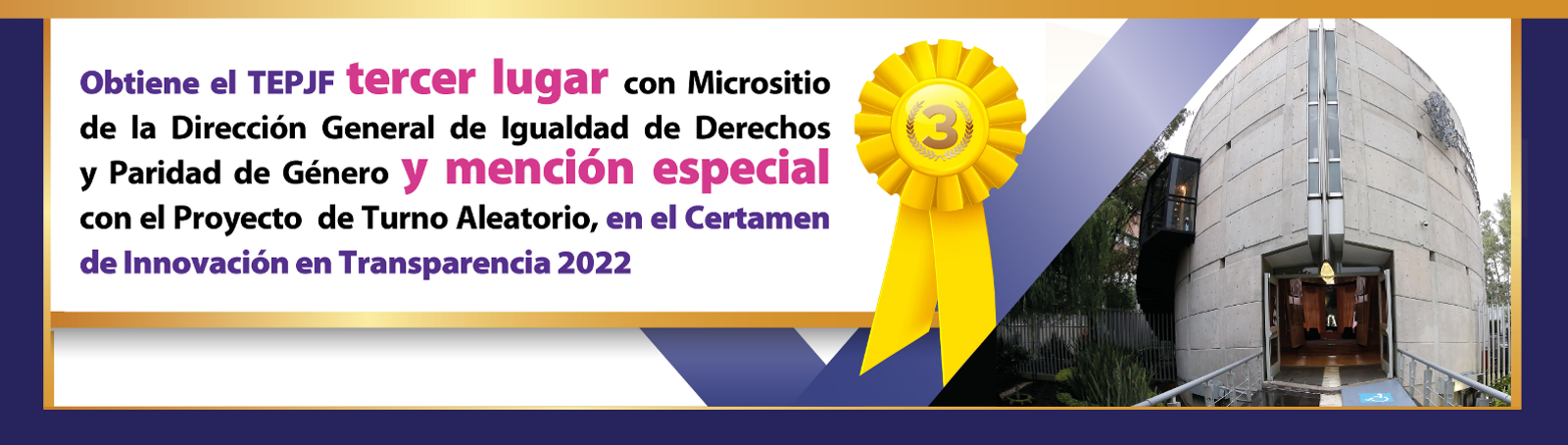 Obtiene el TEPJF tercer lugar con Micrositio de la Dirección General de Igualdad de Derechos y Paridad de Género y mención especial con el Proyecto de Turno Aleatorio, en el Certamen de Innovación en Transparencia 2022