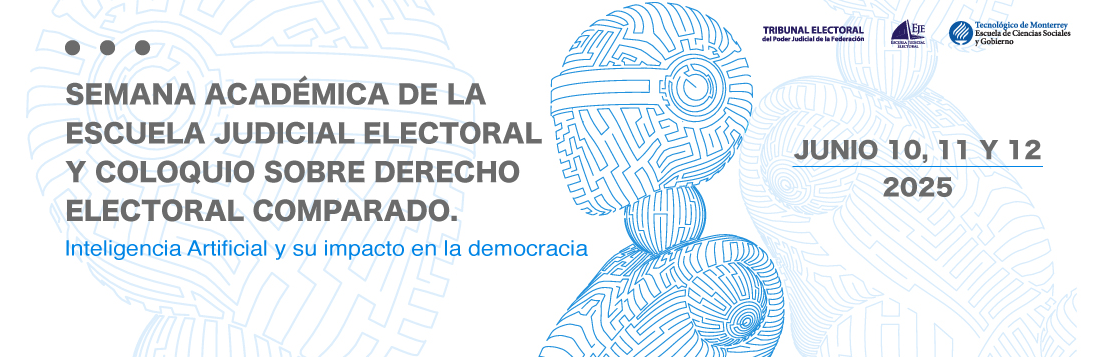 SEMANA ACADÉMICA DE LA ESCUELA JUDICIAL ELECTORAL Y COLOQUIO SOBRE DERECHO ELECTORAL COMPARADO.