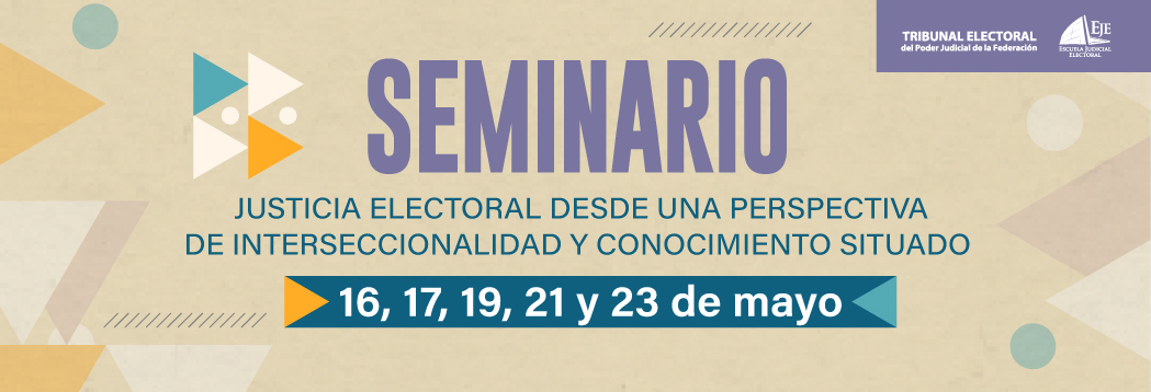 SEMINARIO- JUSTICIA ELECTORAL DESDE UNA PERSPECTIVADE INTERSECCIONALIDAD Y CONOCIMIENTO SITUADO